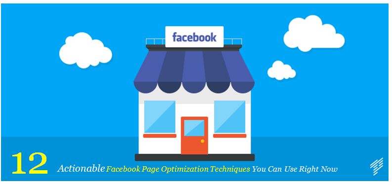 12 Actionable Facebook Page Optimization Techniques You Can Use Right Now